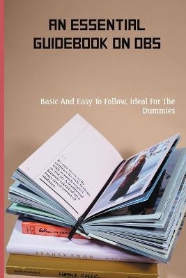 An Essential Guidebook On OBS - Willy Cackett