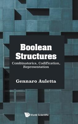 Boolean Structures: Combinatorics, Codification, Representation - Gennaro Auletta