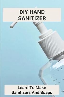 DIY Hand Sanitizer - Lloyd Shaer