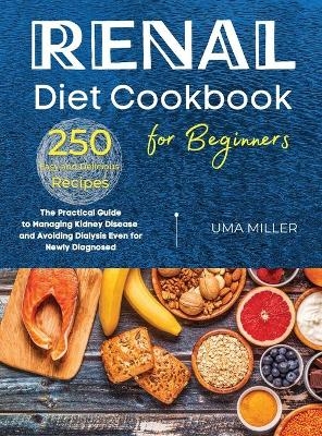 Renal Diet Cookbook for Beginners - Uma Miller