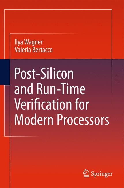 Post-Silicon and Runtime Verification for Modern Processors - Ilya Wagner, Valeria Bertacco