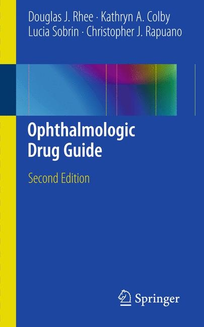 Ophthalmologic Drug Guide - Douglas J. Rhee, Kathryn A. Colby, Lucia Sobrin, Christopher J. Rapuano