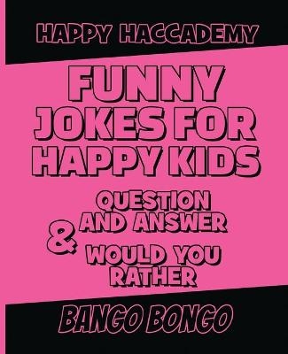 Funny Jokes for Happy Kids - Question and answer + Would you Rather - Illustrated - Bango Bongo