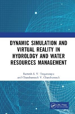 Dynamic Simulation and Virtual Reality in Hydrology and Water Resources Management - Ramesh S.V. Teegavarapu, Chandramouli V. Chandramouli