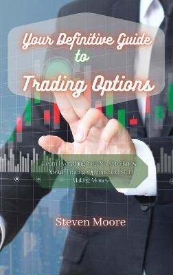 Your Definitive Guide to Trading Options - Steven Moore