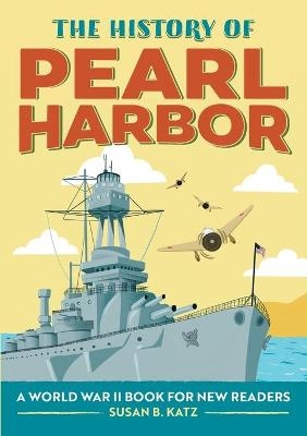 The History of Pearl Harbor - Susan B. Katz