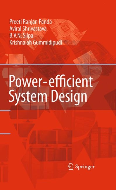 Power-efficient System Design - Preeti Ranjan Panda, B. V. N. Silpa, Aviral Shrivastava, Krishnaiah Gummidipudi