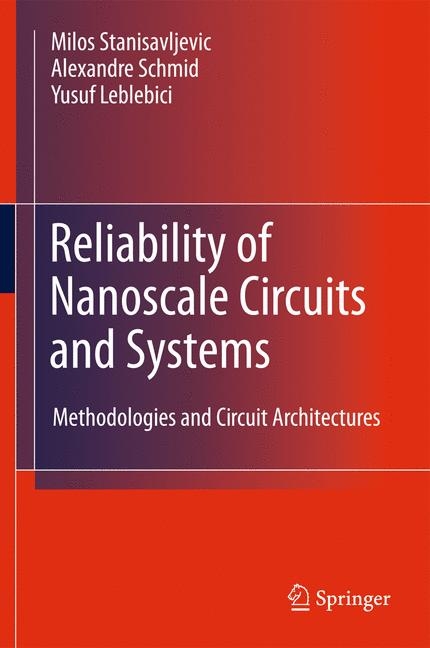 Reliability of Nanoscale Circuits and Systems - Miloš Stanisavljević, Alexandre Schmid, Yusuf Leblebici