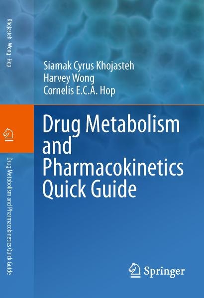 Drug Metabolism and Pharmacokinetics Quick Guide - Siamak Cyrus Khojasteh, Harvey Wong, Cornelis E.C.A. Hop