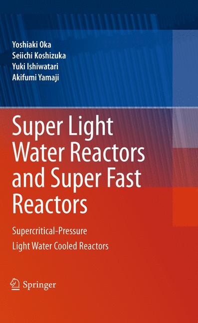 Super Light Water Reactors and Super Fast Reactors -  Yuki Ishiwatari,  Seiichi Koshizuka,  Yoshiaki Oka,  Akifumi Yamaji