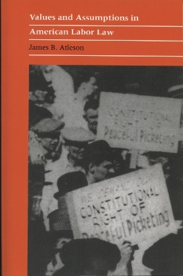 Values and Assumptions in American Labour Law - James B. Atleson