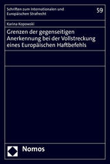 Grenzen der gegenseitigen Anerkennung bei der Vollstreckung eines Europäischen Haftbefehls - Karina Kopowski