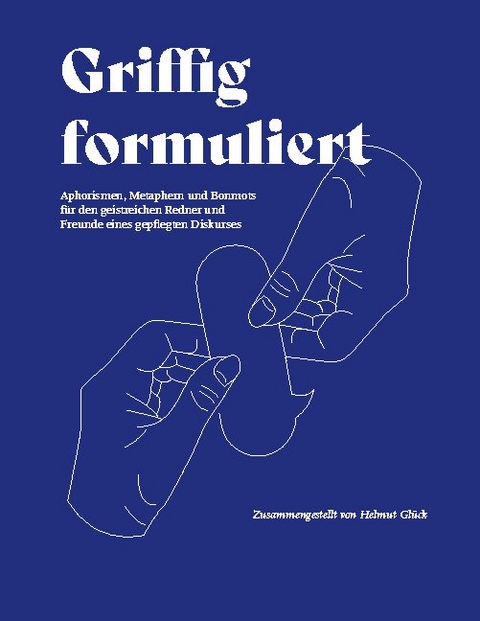 Griffig formuliert - Helmut Glück