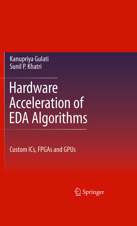 Hardware Acceleration of EDA Algorithms - Sunil P Khatri, Kanupriya Gulati