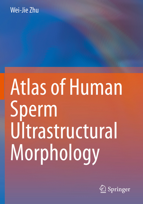 Atlas of Human Sperm Ultrastructural Morphology - Wei-Jie Zhu