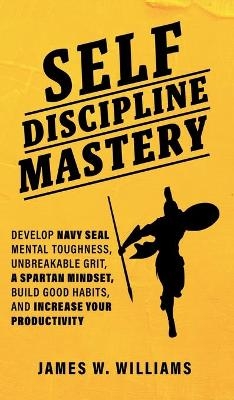 Self-discipline Mastery - James W Williams