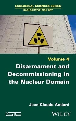 Disarmament and Decommissioning in the Nuclear Domain - Jean-Claude Amiard