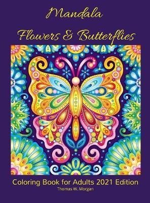 Mandala Flowers and Butterflies Coloring Book for Adults 2021 Edition - Thomas W. Morgan