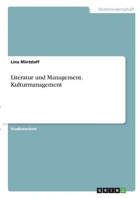 Literatur und Management. Kulturmanagement - Lina Mintzlaff