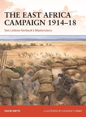 The East Africa Campaign 1914–18 - David Smith