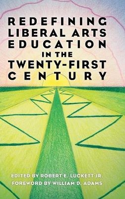 Redefining Liberal Arts Education in the Twenty-First Century - 