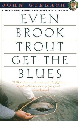 Even Brook Trout Get the Blues - John Gierach