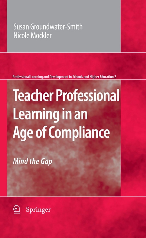 Teacher Professional Learning in an Age of Compliance -  Susan Groundwater-Smith,  Nicole Mockler