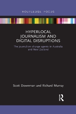 Hyperlocal Journalism and Digital Disruptions - Scott Downman, Richard Murray