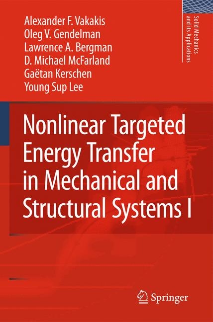 Nonlinear Targeted Energy Transfer in Mechanical and Structural Systems - Alexander F. Vakakis, Oleg V. Gendelman, Lawrence A. Bergman, D. Michael McFarland, Gaëtan Kerschen, Young Sup Lee