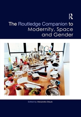 The Routledge Companion to Modernity, Space and Gender - 