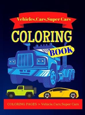 Vehicle,Cars and Super Cars Coloring Book - Brigham Bradley