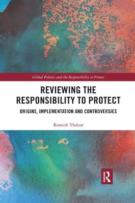 Reviewing the Responsibility to Protect - Ramesh Thakur