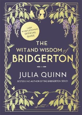 The Wit and Wisdom of Bridgerton: Lady Whistledown's Official Guide - Julia Quinn