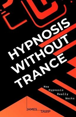 Hypnosis Without Trance - James Tripp