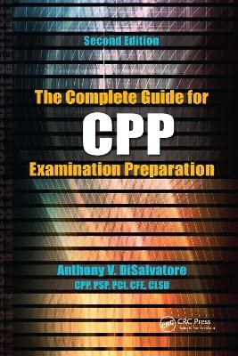 The Complete Guide for CPP Examination Preparation - Anthony V. DiSalvatore