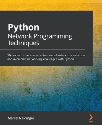 Python Network Programming Techniques - Marcel Neidinger