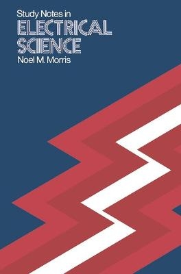 Study Notes in Electrical Science - Noel M. Morris