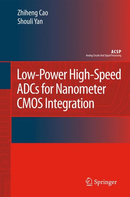 Low-Power High-Speed ADCs for Nanometer CMOS Integration - Zhiheng Cao, Shouli Yan