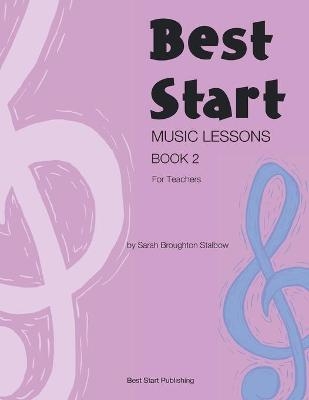 Best Start Music Lessons Book 2 - Sarah Broughton Stalbow