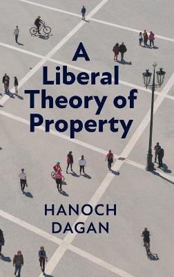 A Liberal Theory of Property - Hanoch Dagan