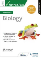 How to Pass National 5 Biology, Second Edition - Dickson, Billy; Moffat, Graham