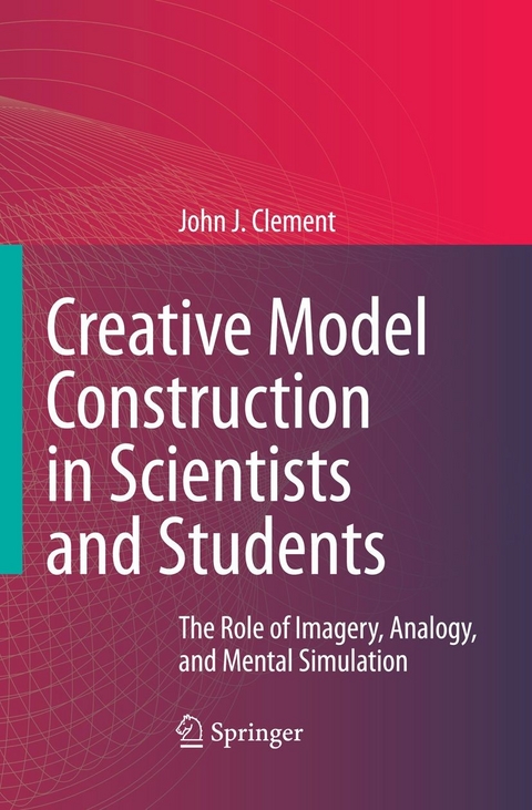 Creative Model Construction in Scientists and Students - John Clement