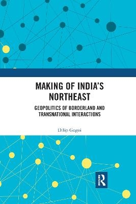 Making of India's Northeast - Dilip Gogoi