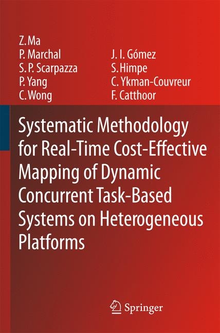 Systematic Methodology for Real-Time Cost-Effective Mapping of Dynamic Concurrent Task-Based Systems on Heterogenous Platforms - Zhe Ma, Pol Marchal, Daniele Paolo Scarpazza, Peng Yang, Chun Wong, José Ignacio Gómez, Stefaan Himpe, Chantal Ykman-Couvreur, Francky Catthoor