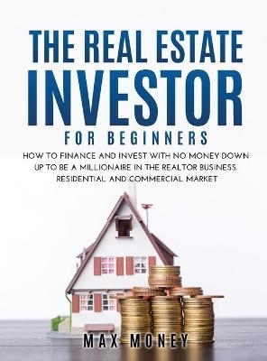 The Real Estate Investor for Beginners - Max Money