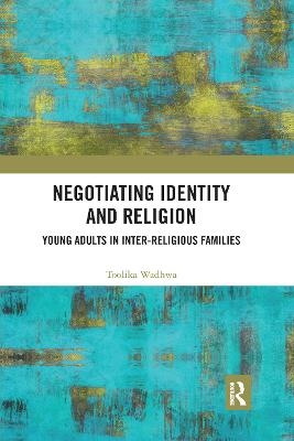 Negotiating Identity and Religion - Toolika Wadhwa