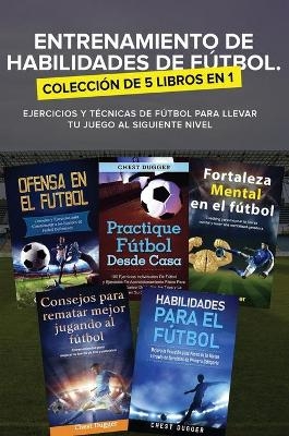 Entrenamiento de Habilidades de Fútbol. Colección de 5 libros en 1 - Chest Dugger