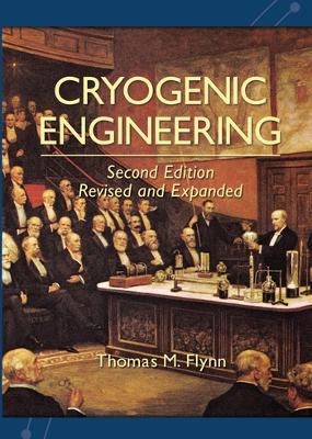 Cryogenic Engineering, Revised and Expanded - Thomas Flynn