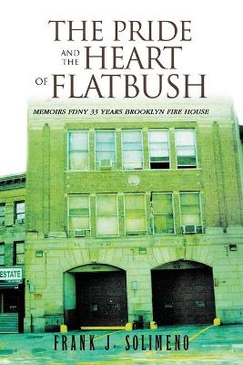 The Pride and the Heart of Flatbush - Frank J Solimeno