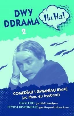 Dwy Ddrama Ha-Ha! - 2 - Haf Llewelyn, Gwynedd Huws Jones